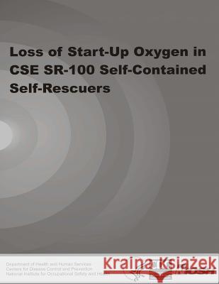 Loss of Start-Up Oxygen in CSE SR-100 Self-Contained Self-Rescuers And Prevention, Centers for Disease Cont 9781493554461 Createspace - książka
