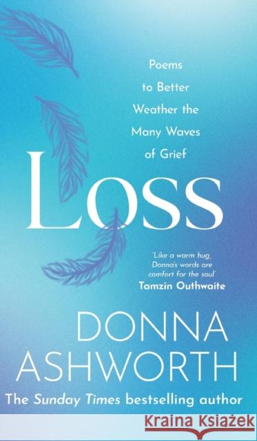 Loss: Poems to better weather the many waves of grief Donna Ashworth 9781785304422 Bonnier Books Ltd - książka