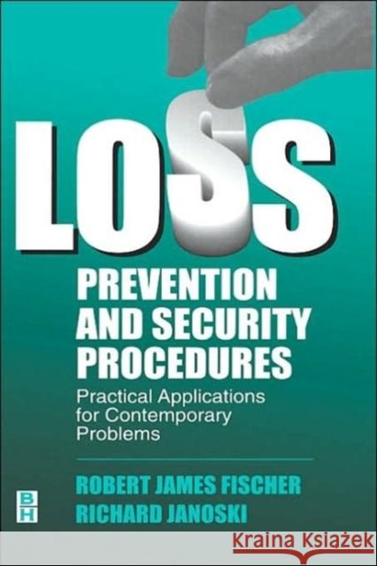 Loss Prevention and Security Procedures: Practical Applications for Contemporary Problems Fischer, Robert 9780750696289 Butterworth-Heinemann - książka