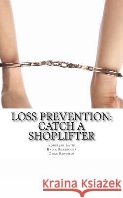 Loss Prevention: Catch a Shoplifter Hadia Bharoocha Omar Banuelos Rohullah Latif 9781515304210 Createspace Independent Publishing Platform - książka