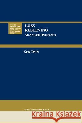 Loss Reserving: An Actuarial Perspective Taylor, Gregory 9781461370703 Springer - książka