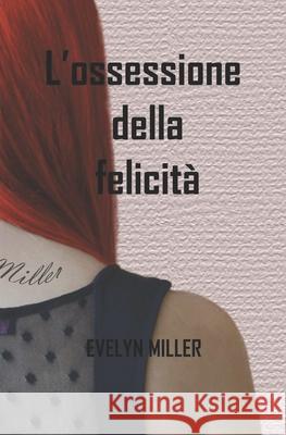 L'ossessione della felicità Evelyn Miller 9781726852456 Independently Published - książka