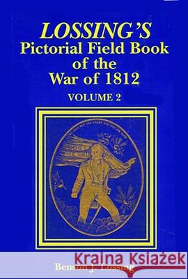 Lossing's Pictorial Field Book of the War of 1812 Benson Lossing 9781589800021 Pelican Publishing Co - książka
