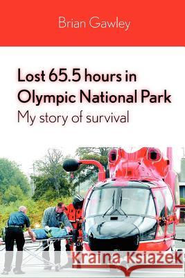 Lost 65.5 Hours in Olympic National Park: My Story of Survival Brian Gawley 9780578032924 Brian Gawley - książka