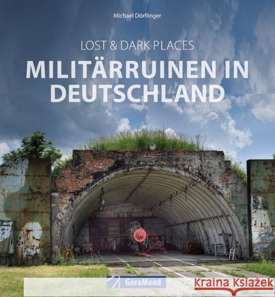 Lost & Dark Places: Militärruinen in Deutschland Dörflinger, Michael 9783964536594 GeraMond - książka