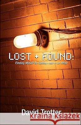 Lost + Found: Finding Myself by Getting Lost in an Affair David Trotter 9781935798019 Nurmal Resources - książka