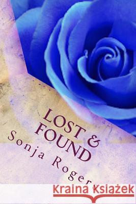 Lost & Found: How God Encouraged Me to Change My Life Sonja Rogers 9781533088093 Createspace Independent Publishing Platform - książka