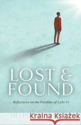 Lost & Found: Reflections on the Parables of Luke 15 Melissa M Garner   9798887389325 Trilogy Christian Publishing - książka