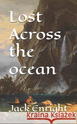 Lost Across the ocean Enright, Jack 9781522923527 Createspace Independent Publishing Platform - książka