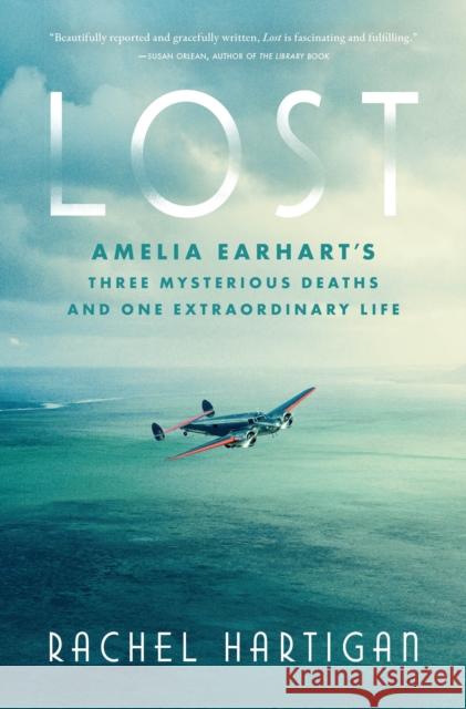 Lost: Amelia Earhart's Three Mysterious Deaths and One Extraordinary Life Rachel Hartigan 9781426222542 National Geographic Society - książka