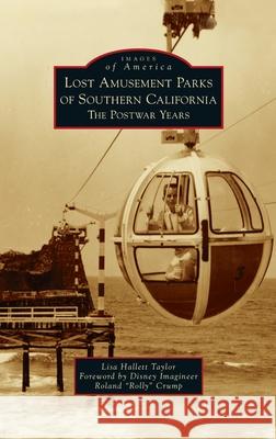 Lost Amusement Parks of Southern California: The Postwar Years Lisa Hallett Taylor Disney Imagineer Roland Rolly Crump 9781540249487 Arcadia Pub (Sc) - książka