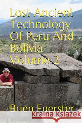 Lost Ancient Technology of Peru and Bolivia Volume 2 Brien Foerster 9781722487386 Createspace Independent Publishing Platform - książka