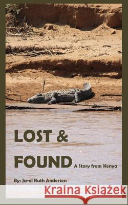 Lost and Found: A story from Kenya Andersen, Ja-El Ruth 9781495475269 Createspace - książka