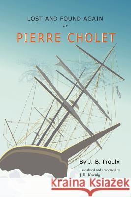 Lost and Found Again, or, Pierre Cholet J. R. Koenig 9780615150819 J R Koenig - książka