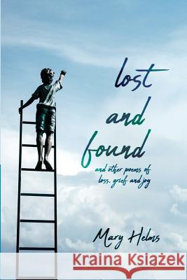 Lost and Found: and other poems of loss, grief and joy Helms, Mary 9780692112816 Mary Helms - książka