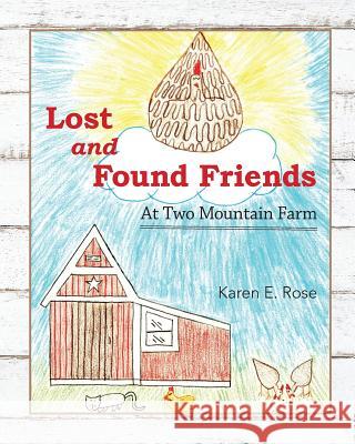 Lost and Found Friends at Two Mountain Farm Karen E. Rose 9781548893828 Createspace Independent Publishing Platform - książka