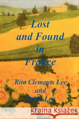 Lost and Found in France Rita Clements Lee Brian Lee 9781478239673 Createspace Independent Publishing Platform - książka