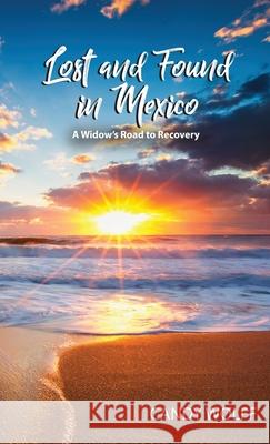 Lost and Found in Mexico: A Widow's Road to Recovery Candy Wolff 9781959681625 Kirk House Publishers - książka