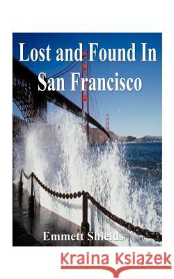 Lost and Found in San Francisco Emmett Shields 9781587211683 Authorhouse - książka