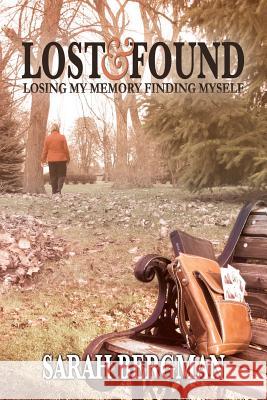 Lost and Found: Losing My Memory, Finding Myself Sarah Bergman 9781495456930 Createspace - książka