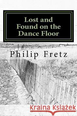 Lost and Found on the Dance Floor Philip Fretz 9781518680267 Createspace Independent Publishing Platform - książka