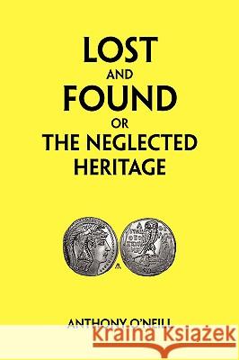 Lost and Found or the Neglected Heritage Anthony O'Neill 9781425780326 Xlibris Corporation - książka