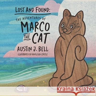 Lost and Found: The Adventures of Marco the Cat Austin J. Bell Kayleigh Castle 9781614938552 Peppertree Press - książka