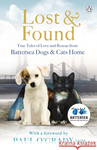 Lost and Found: True tales of love and rescue from Battersea Dogs & Cats Home Battersea Dogs & Cats Home 9781405912723 Penguin Books Ltd - książka