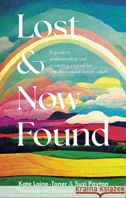 Lost and Now Found: A guide to understanding and accepting yourself for late-discovered autistic adults Suzi Payton 9781805011019 Jessica Kingsley Publishers - książka