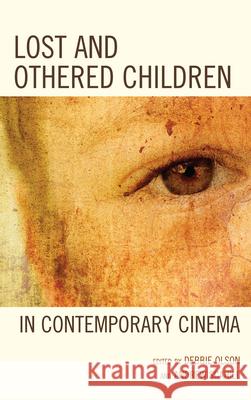 Lost and Othered Children in Contemporary Cinema Debbie C. Olson Andrew Scahill Sage Leslie-McCarthy 9780739170250 Lexington Books - książka