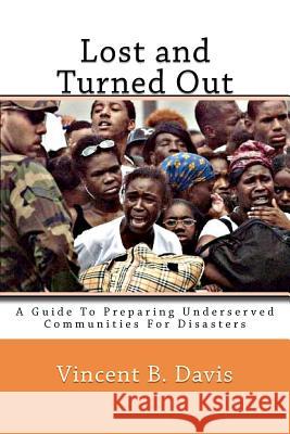 Lost and Turned Out: Preparing Underserved Communities For Disasters Davis, Vincent B. 9781478386353 Createspace - książka