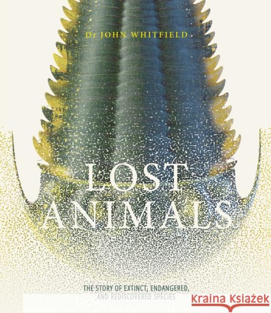 Lost Animals: The story of extinct, endangered and rediscovered species John Whitfield 9781787394506 Headline Publishing Group - książka