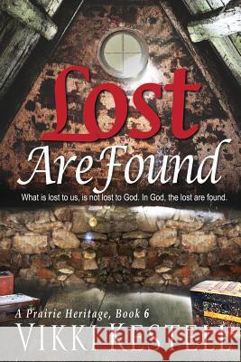 Lost Are Found (A Prairie Heritage, Book 6) Kestell, Vikki 9780982445792 Faith-Filled Fiction - książka