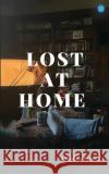 Lost at Home Dr Indrani Roy Bagchi   9789357048767 Blue Rose Publisher