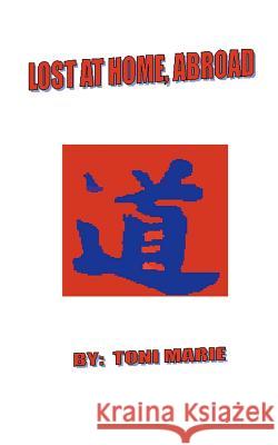 Lost at Home, Abroad Toni Marie 9781587216411 Authorhouse - książka