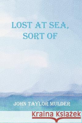 Lost at Sea, Sort of John Taylor Mulder 9781477295137 Authorhouse - książka