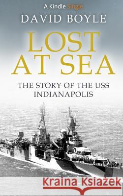 Lost at Sea: The story of the USS Indianapolis Boyle, David 9781533131546 Createspace Independent Publishing Platform - książka