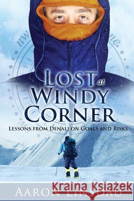 Lost at Windy Corner: Lessons from Denali on Goals and Risks Aaron Linsdau 9781944986193 Sastrugi Press - książka