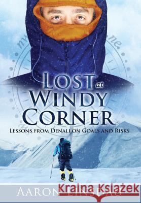 Lost at Windy Corner: Lessons from Denali on Goals and Risks Aaron Linsdau 9781944986209 Sastrugi Press - książka