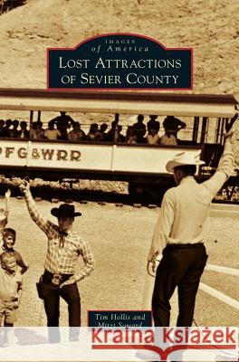 Lost Attractions of Sevier County MR Tim Hollis, Mitzi Soward 9781531658755 Arcadia Publishing Library Editions - książka