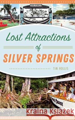 Lost Attractions of Silver Springs Tim Hollis 9781540235282 History Press Library Editions - książka