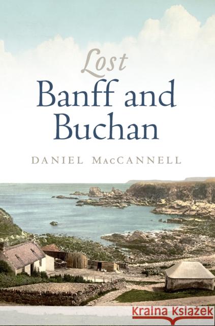 Lost Banff and Buchan Daniel MacCannell 9781839830693 Birlinn General - książka