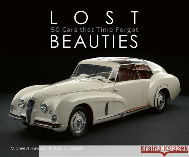 Lost Beauties: 50 Cars that Time Forgot Axel E. Catton 9783961713394 teNeues Publishing UK Ltd - książka