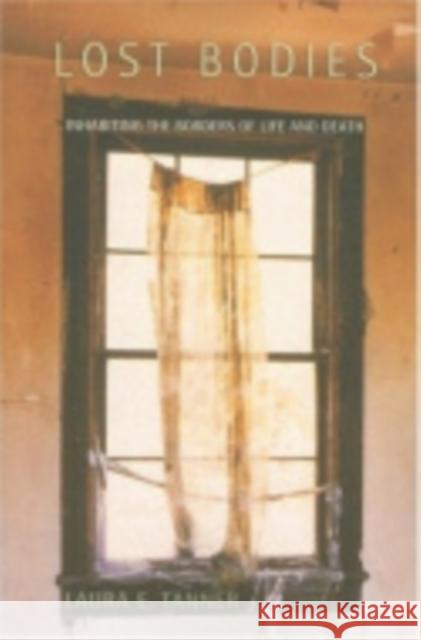 Lost Bodies: Inhabiting the Borders of Life and Death Tanner, Laura E. 9780801473135 Cornell University Press - książka