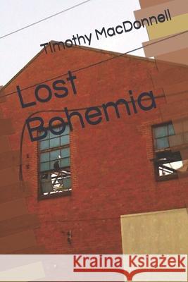 Lost Bohemia Timothy MacDonnell 9781519478597 Createspace Independent Publishing Platform - książka