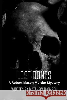 Lost Bones: A Robert Mason Murder Mystery Matthew Thomson 9798328070485 Independently Published - książka