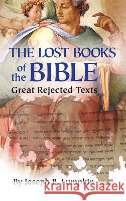 Lost Books of the Bible: The Great Rejected Texts Joseph B Lumpkin   9781936533572 Fifth Estate - książka