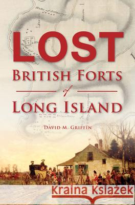 Lost British Forts of Long Island David M. Griffin 9781625858535 History Press - książka