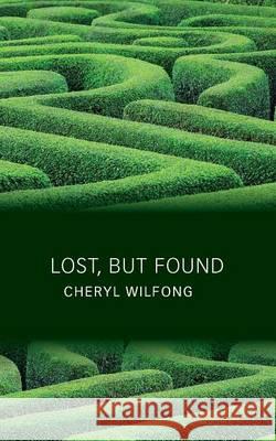 Lost, But Found Cheryl Wilfong 9780982566466 Heart Path Press - książka
