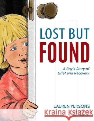 Lost But Found: A Boy's Story of Grief and Recovery Lauren Persons Noah Hrbek 9781615995479 Loving Healing Press - książka